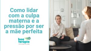 Descubra como lidar com a culpa materna e a pressão da "mãe perfeita"