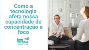 Explore como a tecnologia afeta nossa concentração e saúde mental