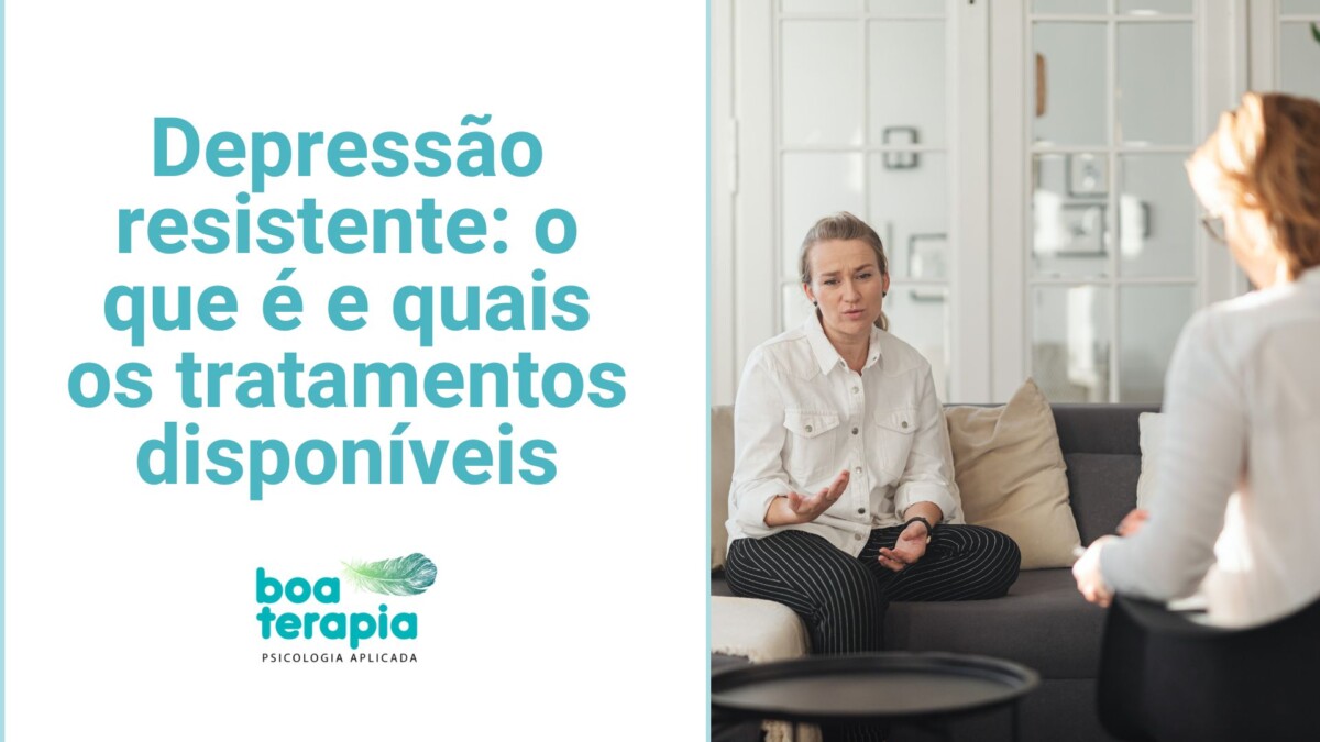 Depressão resistente: o que é e quais os tratamentos disponíveis