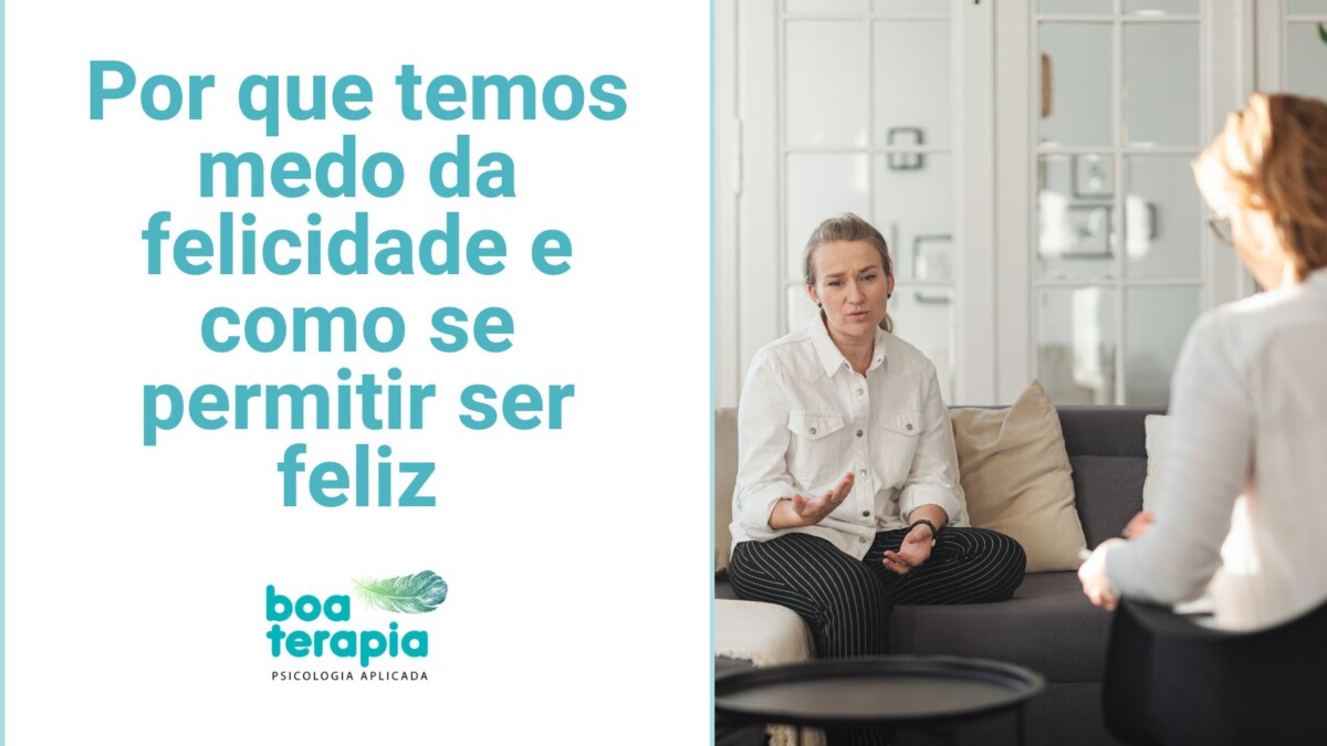 Por que temos medo da felicidade e como se permitir ser feliz