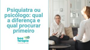 Psiquiatra ou psicólogo: qual a diferença e qual procurar primeiro